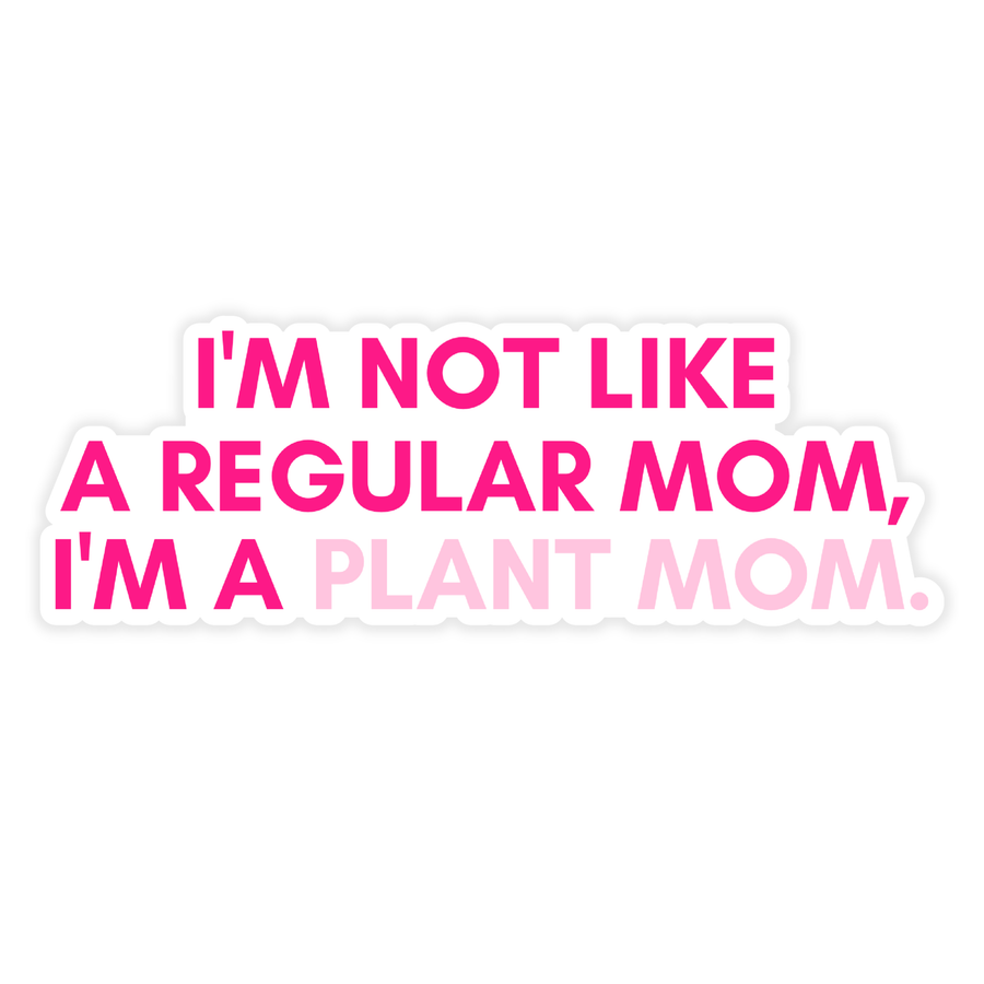I'm Not Like a Regular Mom, I'm a Plant Mom